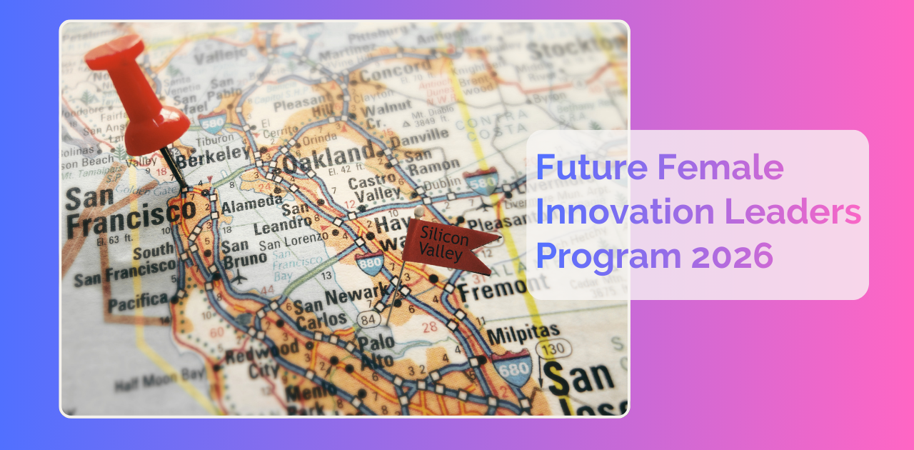 Kartenausschnitt von San Francisco und dem Silicon Valley mit roter Markierung; rechts daneben ein Textfeld mit der Aufschrift „Future Female Innovation Leaders Program 2026“ vor einem farbigen Verlauf.